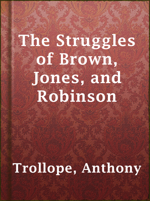 Title details for The Struggles of Brown, Jones, and Robinson by Anthony Trollope - Available